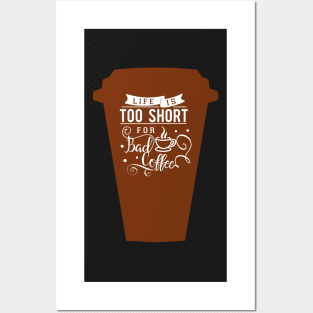 Cup Life is too short for bad coffee, coffee lovers Posters and Art